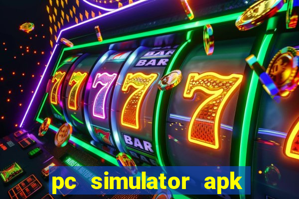 pc simulator apk dinheiro infinito